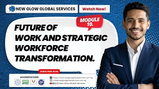 Module 10: Future of Work and Strategic Workforce Transformation.