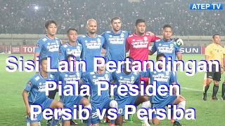 Sisi Lain Pertandingan Piala Presiden Persib Vs Persiba  Atep Tv