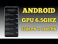 Unlock 120fps Android + GPU 6.5GHz 144FPS No-Root 100% Working | Max FPS Fix Lag - No Root