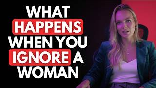 What Happens When You Ignore A Woman  Female Psychology  Laurin Ponce