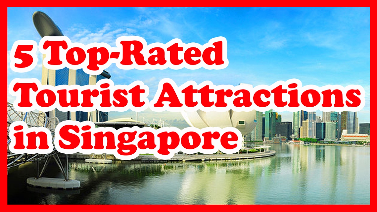 5 Top Rated Tourist Attractions In Singapore Youtube