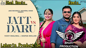 Jatt vs Daru Vicky Dhaliwal Deepak Dhillon New Punjabi Song 2024 Dhol Remix Ft Bhati Production!!