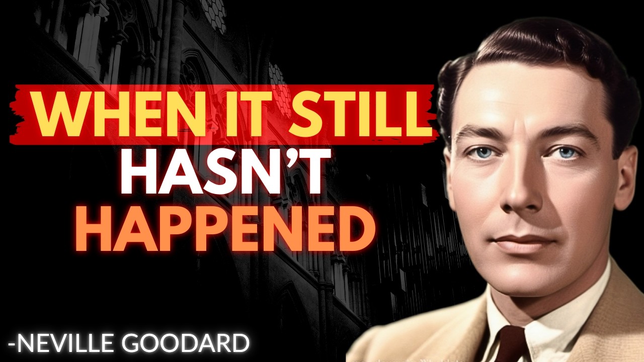 Neville Goddard  When It Still Hasn’t Happened