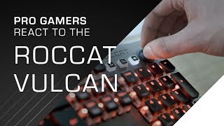 Pro Gamers react to the ROCCAT Vulcan | Mechanical Gaming Keyboard