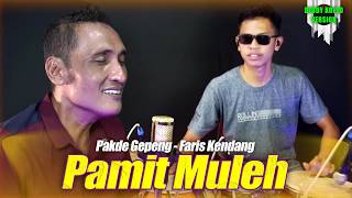 PAMIT MULIH VERSI DEDDY KOPLO VERSION || FARIS KENDANG FT PAKDHE GEPENK