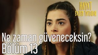 Hayat Bazen Tatlıdır 13. - Bana Ne Zaman Güveneceksin?