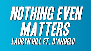 Lauryn Hill - Nothing Even Matters ft. D'Angelo (Lyrics)