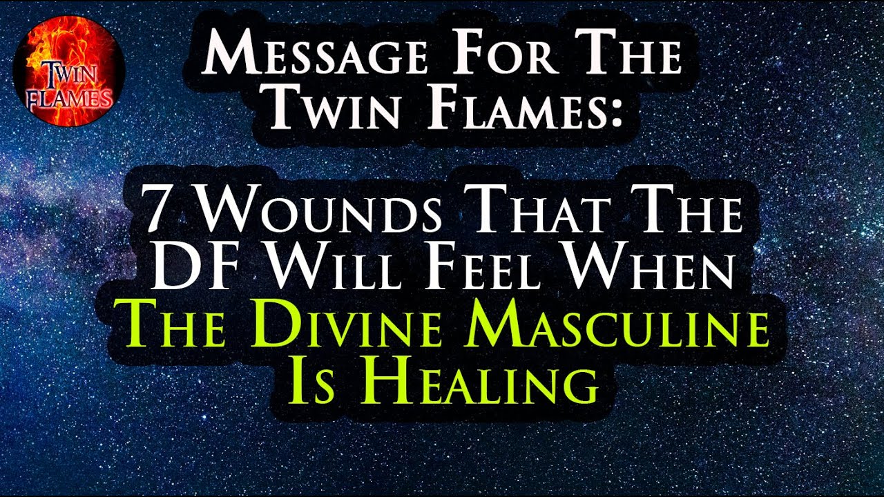 TWIN FLAME: 7 Wounds That The DF Will Feel When The Divine Masculine Is Healing 