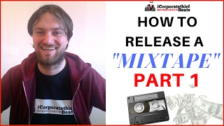 How To Release A Mixtape Part 1 Preparing To Drop A Mixtape Online?