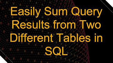 Easily Sum Query Results from Two Different Tables in SQL