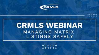 [CRMLS Webinar] Managing Matrix Listings Safely