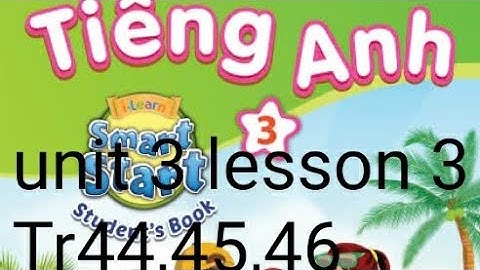 tiếng anh lớp 3 unit 3 school lesson 3 trang 44 45 46 i-learn smart start studentsbook 