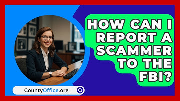 How Can I Report A Scammer To The FBI? - CountyOffice.org