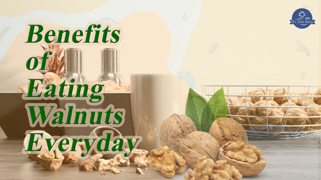 Benefits of Eating Walnuts Every Day Dr. Sem Ravy YouTube