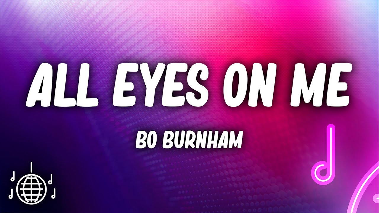 Bo Burnham - All Eyes On Me (Lyrics) Bo Burnham - All Eyes On Me (Lyrics)
