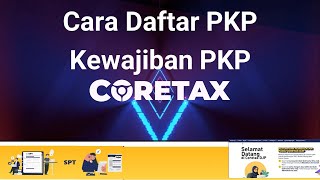 Tutorial Cara Daftar PKP di Coretax dan Kewajiban Setelah Terdaftar PKP Tahun 2025