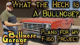 What is a Bullnose Ford?  Learn all about my 1985 F-150 [Mods / Future Plans]