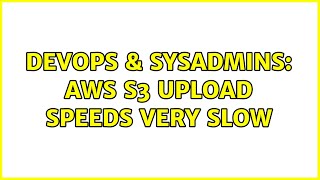 Celebrity DevOps & SysAdmins: AWS S3 upload speeds very slow Net Worth