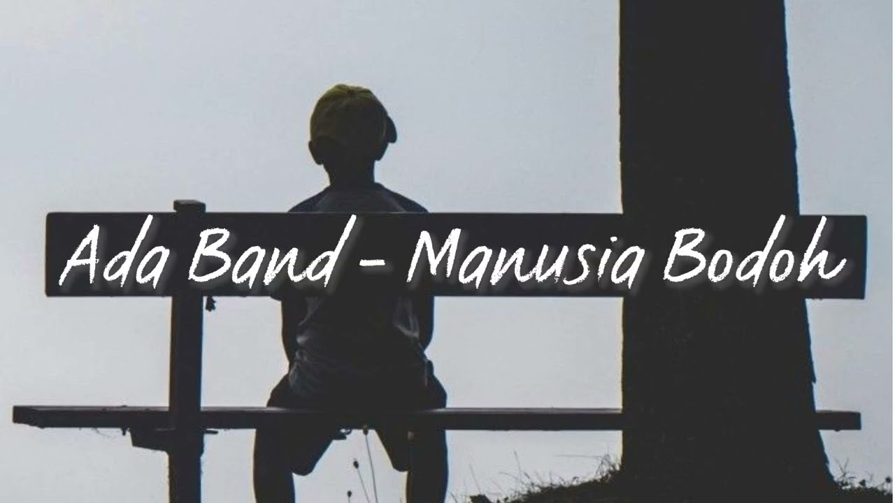 Lirik lagu Ada Band - Manusia Bodoh [lirik]