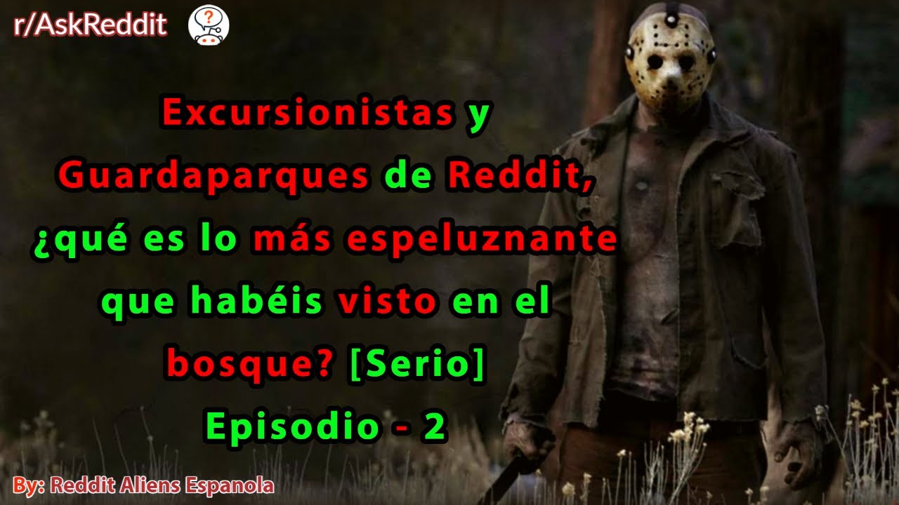 Excursionistas de Reddit, ¿qué es lo más espeluznante que habéis visto en el bosque? Episodio - 2