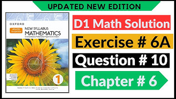 Exercise 6a Question no 10 D1 Maths New Updated Edition Oxford New Syllabus || Chapter 6 || Book 1