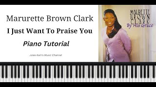 Maurette Clark Brown - Just Want To Praise You - Piano Tutorial