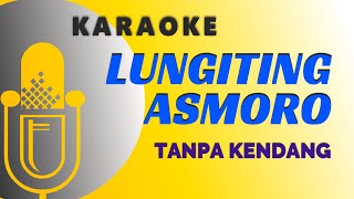 KARAOKE LUNGITING ASMORO TANPA KENDANG