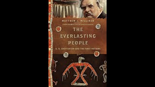 The Everlasting People: G.K. Chesterton and the First Nations: A Conversation with Matthew Milliner
