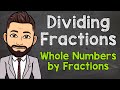 Dividing Whole Numbers by Fractions | How to Divide Whole Numbers by Fractions