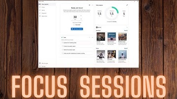 How to Use Windows Focus Sessions - New Windows 11 Feature
