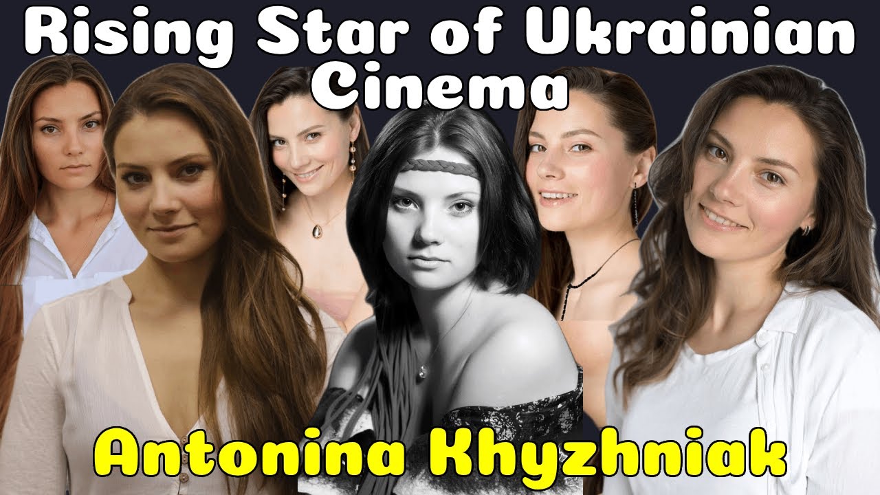 Rising Star of Ukrainian Cinema : Antonina Khyzhniak
