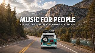 Music for People chasing Long Drive, Road to Anywhere & Freedom 🚘 Indie Folk Playlist for Wanderlust