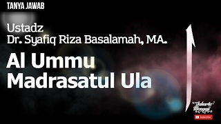Tanya Jawab : Al Ummu Madrasatul Ula - Ustadz Dr. Syafiq Riza Basalamah, MA.