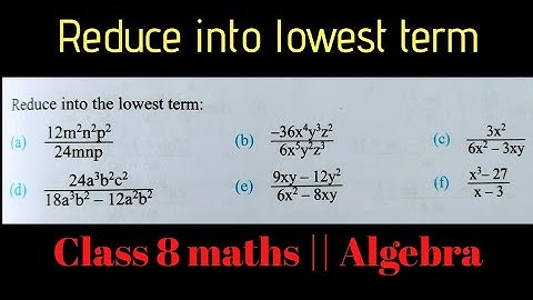 Class 8 maths Algebra || Reduce into lowest term || Rational Expression - writing in lowest term