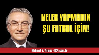 Mehmet Y. Yilmaz: Neler Yapmadik Şu Futbol İçi̇n - Sesli̇ Köşe Yazisi