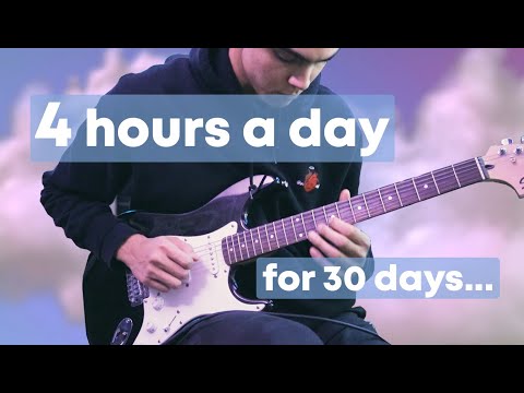 I practiced guitar for 4 hours a day for 30 days