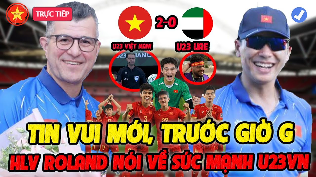 🔴Trước Giờ Đấu U23 UAE, U23 Việt Nam Đón Tin Vui Mới, HLV Roland Nói Về Sự Thăng Hoa của U23VN