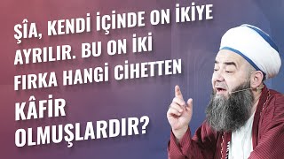 Şîa, Kendi İçinde On İkiye Ayrılır. Bu On İki Fırka Hangi Cihetten Kâfir Olmuşlardır?