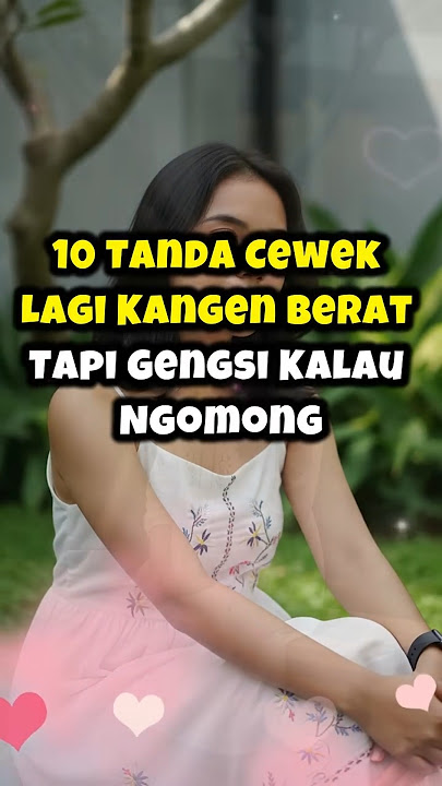 10 Tanda Cewek Lagi Kangen Berat Tapi Gengsi Kalau Ngomong