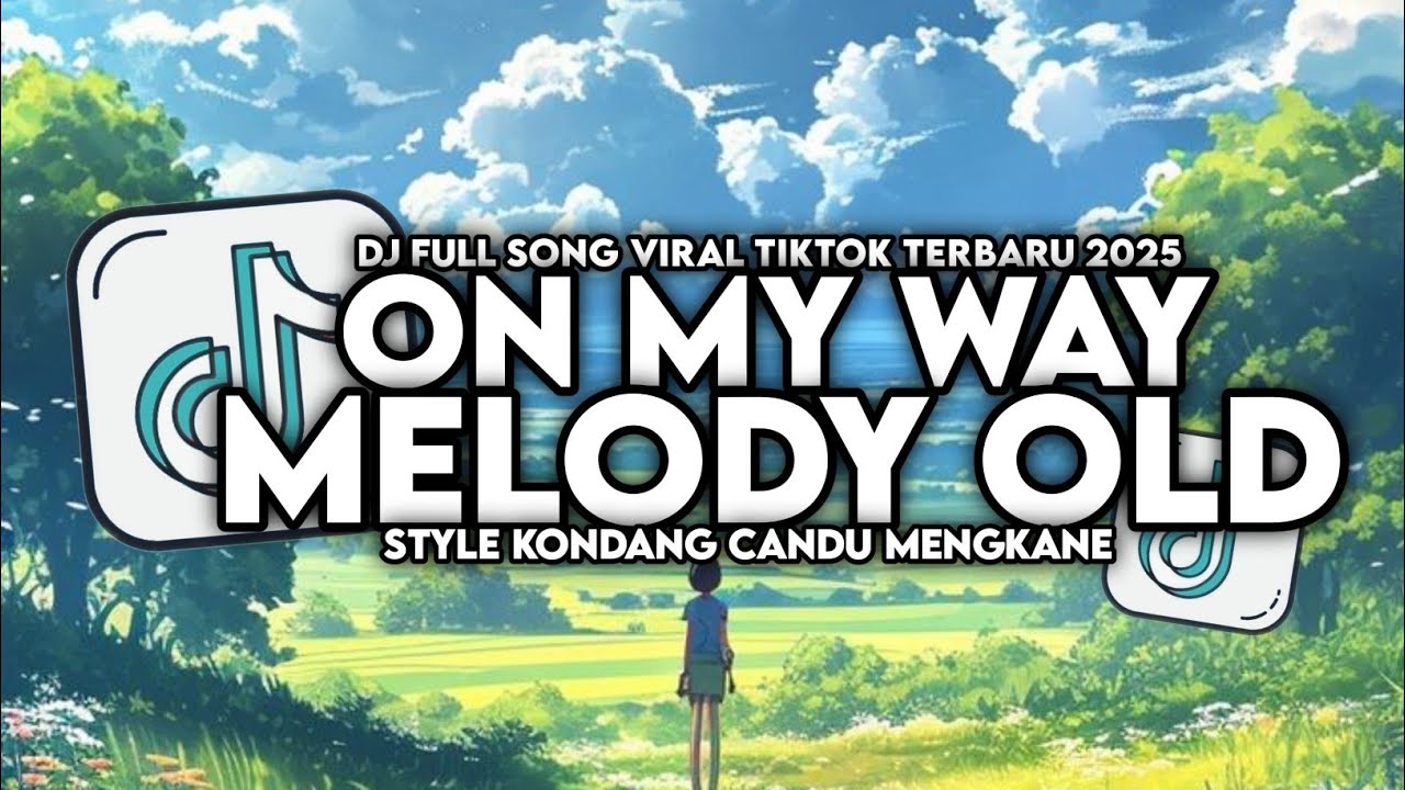 DJ OLD ON MY WAY X MELODY VIRAL STYLE KONDANG MENGKANE VIRAL TIKTOK TERBARU 2025