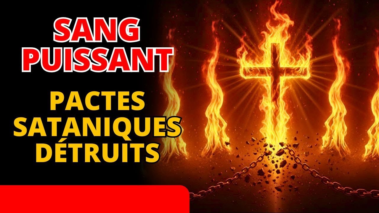 🩸 Le Sang de Jésus DÉTRUIT tout pacte satanique et libère votre famille ce soir