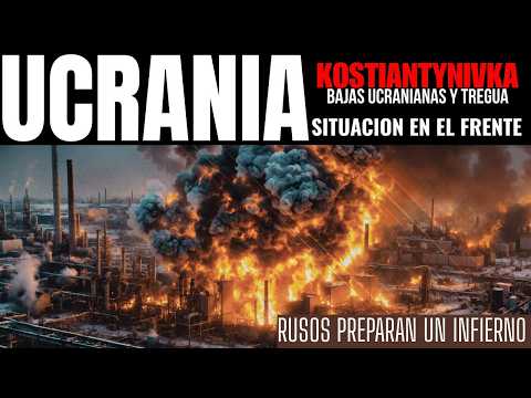 RUSOS PREPARAN UN INFIERNO EN UCRANIA - KOSTIANTYNIVKA PERDIDAS UCRANIAS Y TREGUA/ +AVANCES