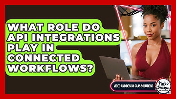 What Role Do API Integrations Play In Connected Workflows? - Video And Design Saas Solutions