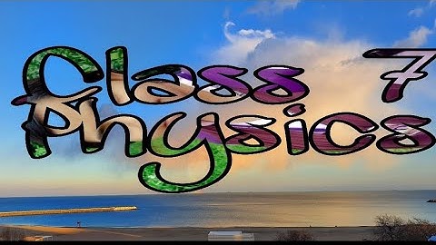 class 7 C Physics video 7 ch1