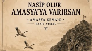 Nasip Olur Amasyaya Varırsan (Amasya Semahı) Fazıl Vural