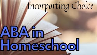 ABA in Homeschool: Giving Choices to Reduce Disruptions