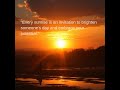 "Every sunrise is an invitation to brighten someone’s day and embrace your potential."
