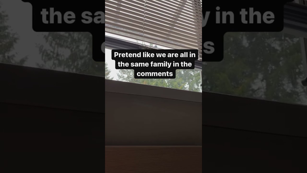 Pretend we are all in the same family in the comments