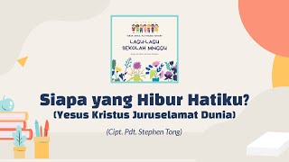 Siapa Yang Hibur Hatiku? (Yesus Kristus Juruselamat Dunia) | Lagu Sekolah Minggu