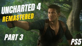 UNCHARTED 4 PS5 REMASTERED Gameplay Walkthrough Part 3 [4K 60FPS] - (FULL GAME)